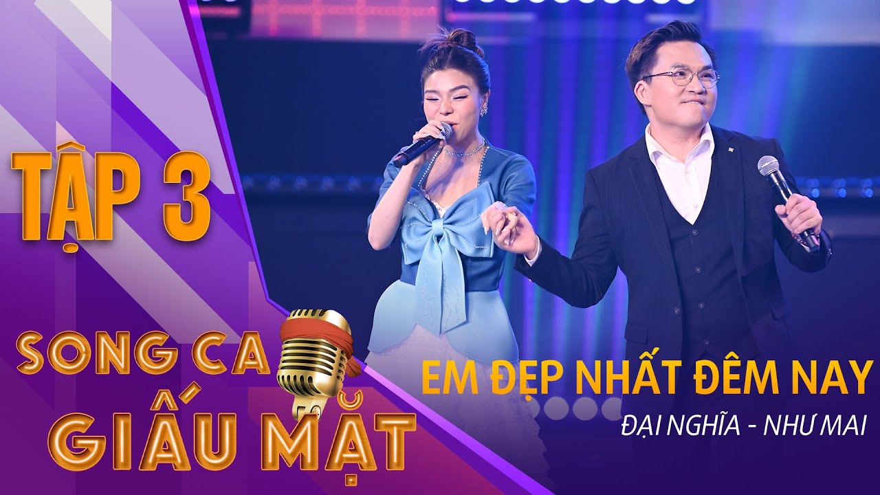 SONG CA GIẤU MẶT TẬP 3 | Em Đẹp Nhất Đ&ecirc;m Nay - Đại Nghĩa, Như Mai