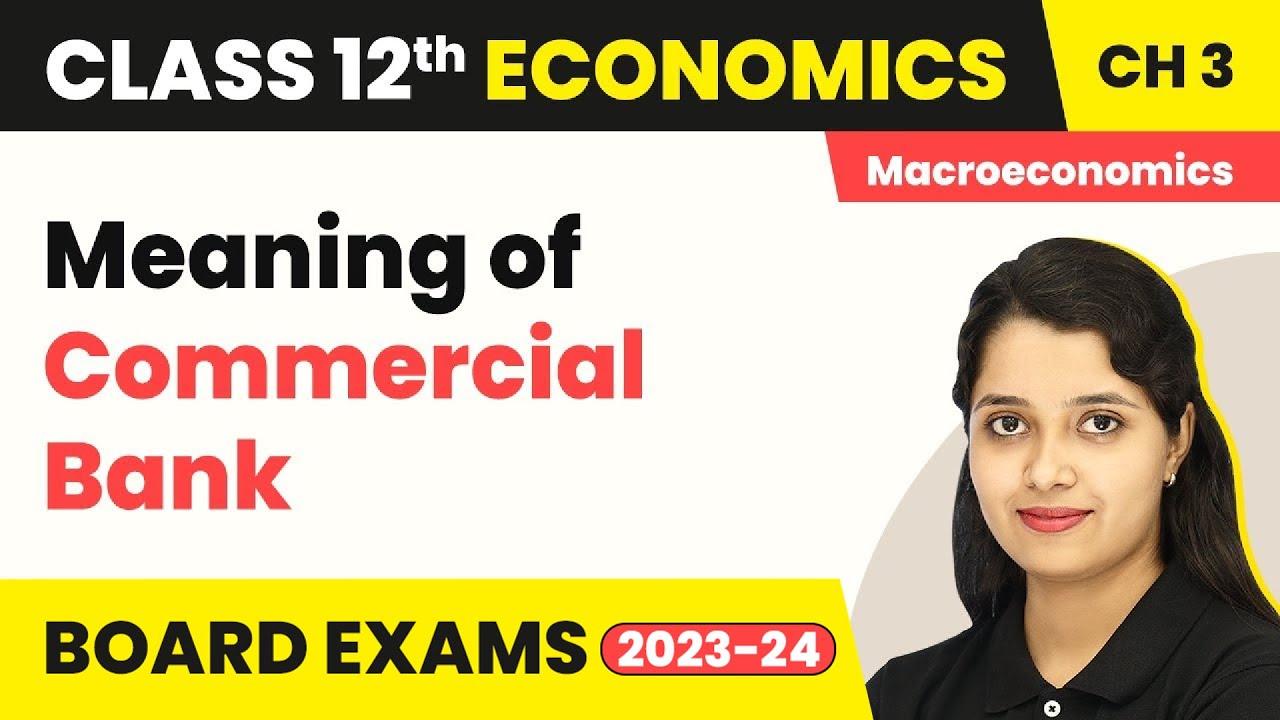Meaning of Commercial Bank - Money And Banking | Class 12 Macroeconomics 2022-23