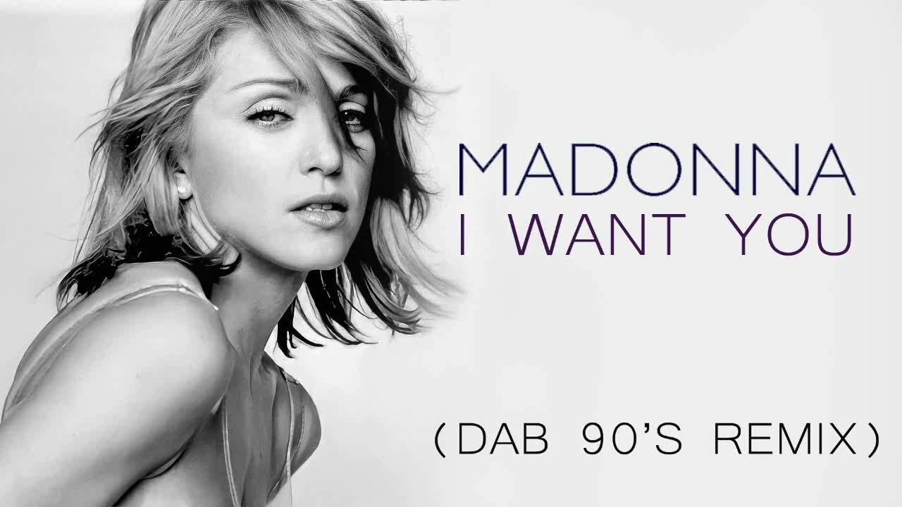 Madonna - I Want You (Dab 90's Remix)