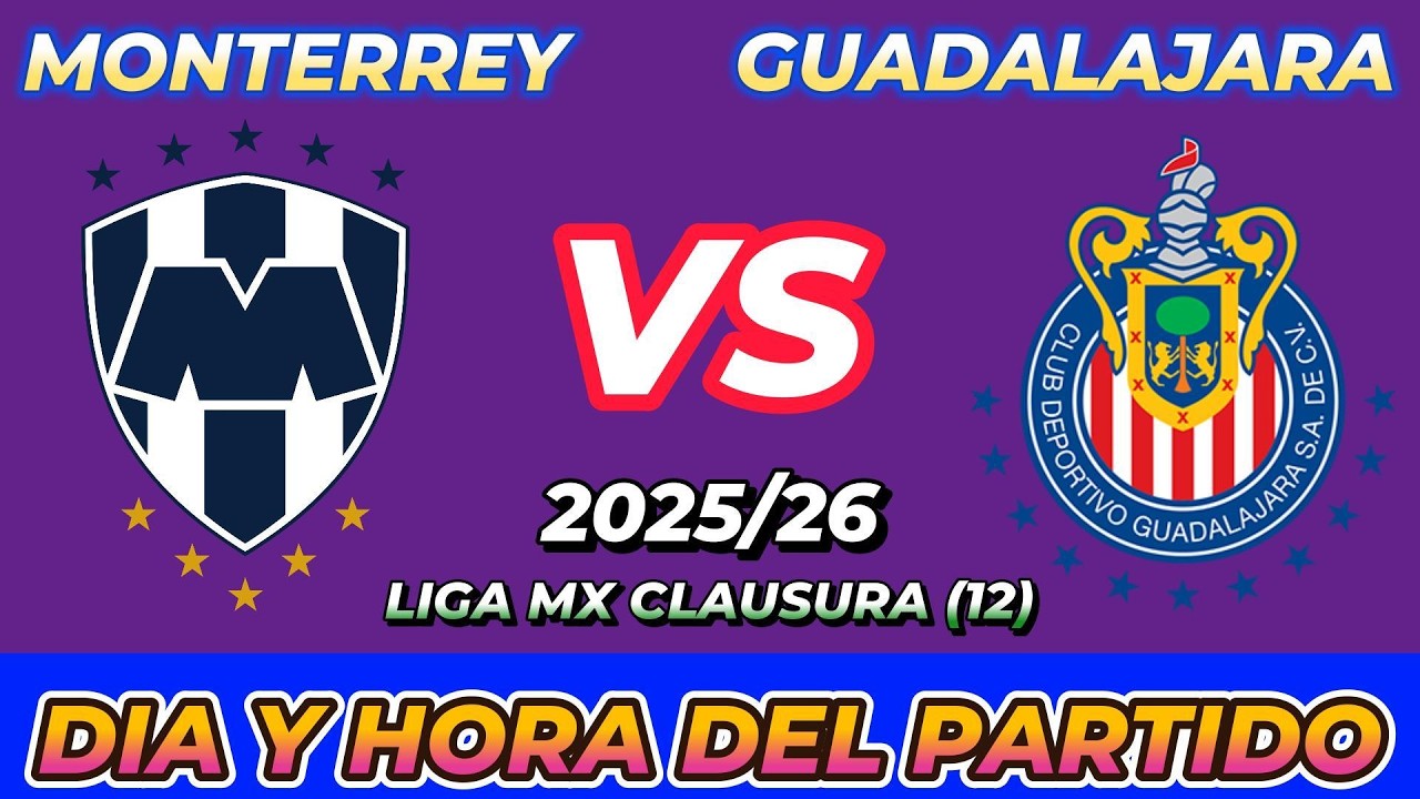 MONTERREY VS CHIVAS GUADALAJARA  CUANDO JUEGAN FECHA HORARIO D&Iacute;A Y HORA EN VARIOS PA&Iacute;SES