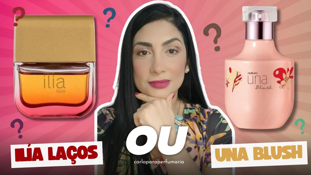 COMPARATIVO Fragrâncias Marcantes: Descubra Ilía Laços e Una Blush Natura.