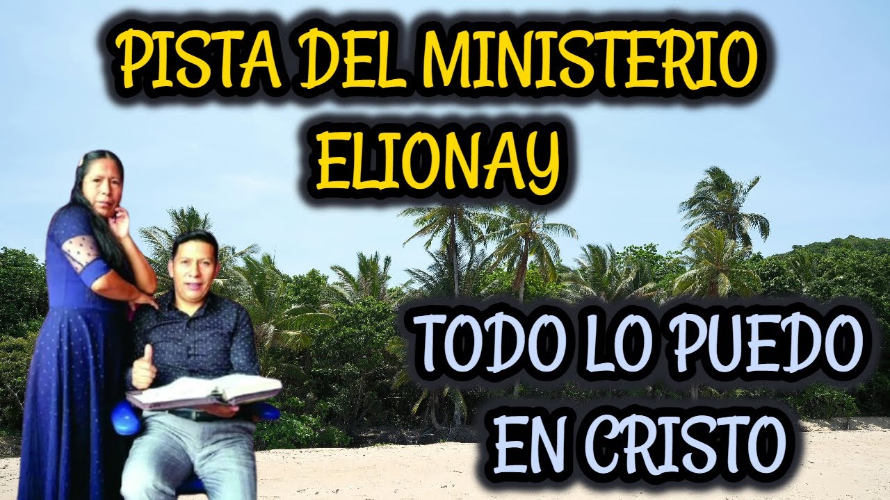 PISTA TODO LO PUEDO EN CRISTO // MINISTERIO ELIONAY (LETRAS)