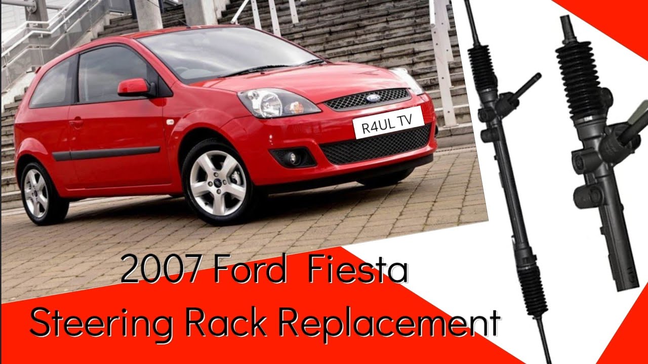 2007 FORD FIESTA STEERING RACK REPLACEMENT