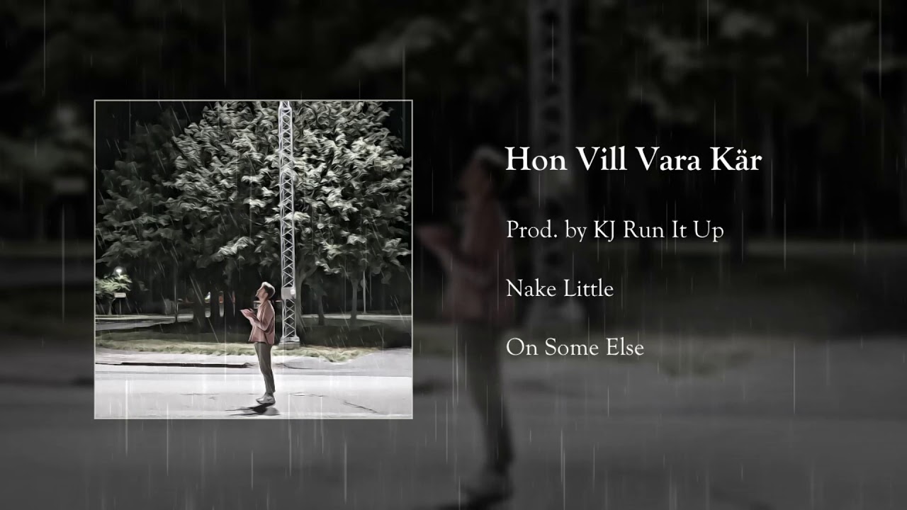 Nake Little - Hon Vill Vara K&auml;r (Prod. KJ Run It Up)