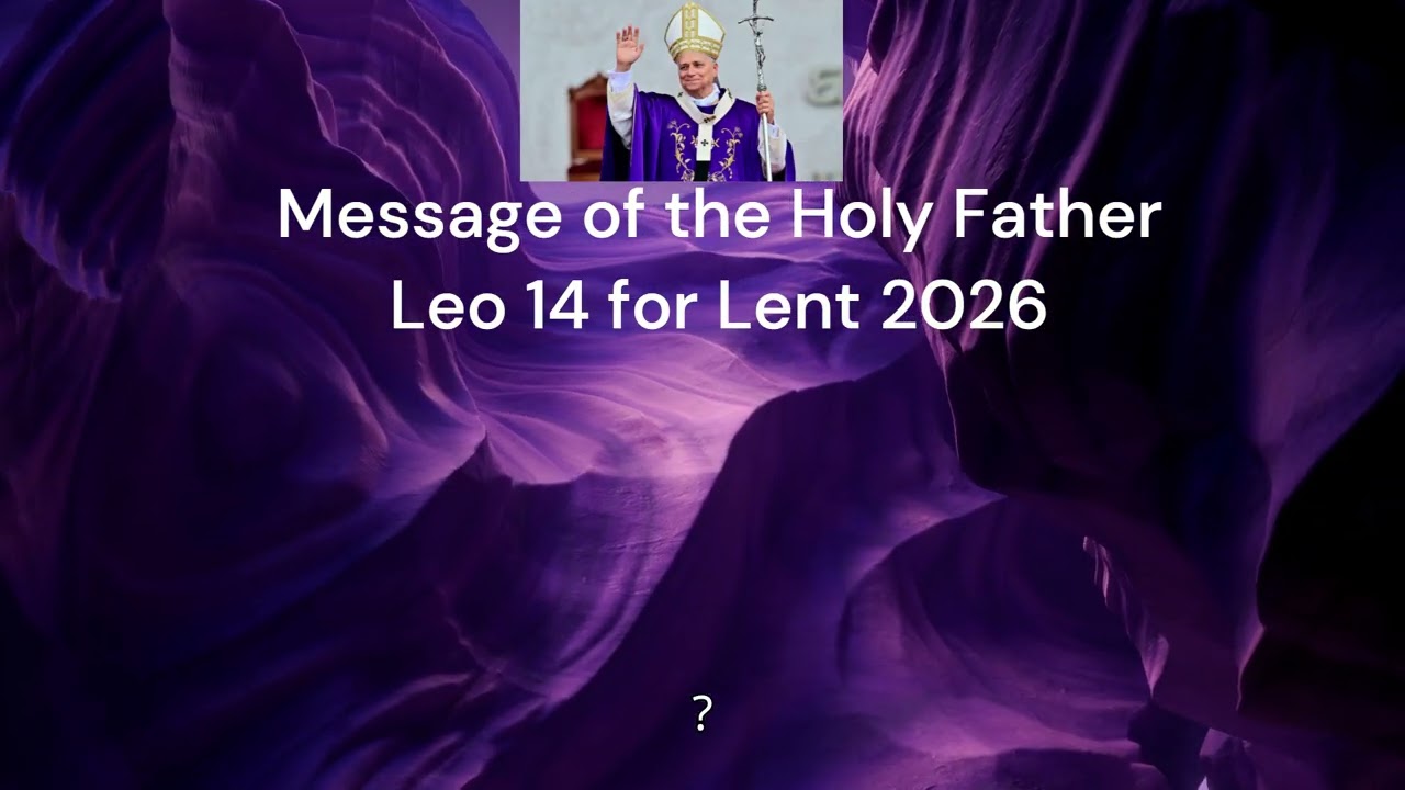 Message of the Holy Father Leo XIV for Lent 2026, February 13, 2026