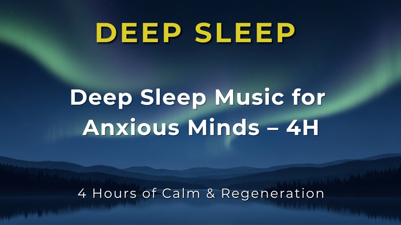 Deep Sleep Music for Anxious Minds – 4H