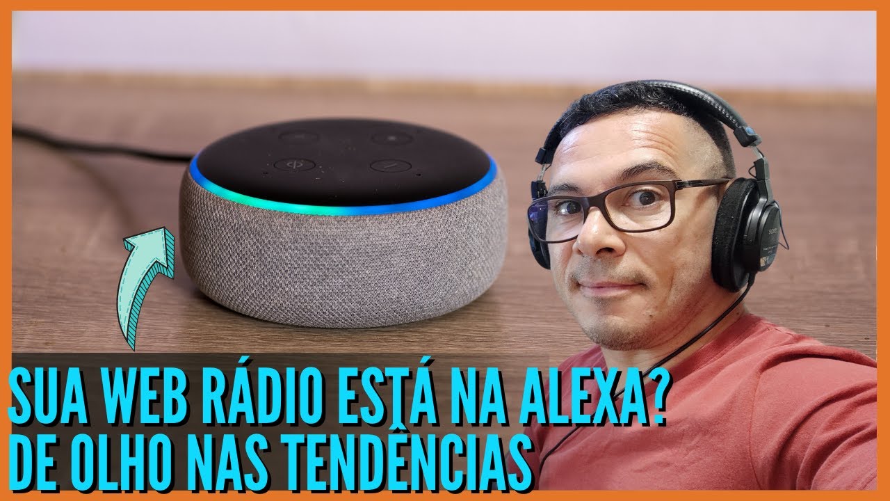 SUA WEB RÁDIO JÁ ESTÁ NA ALEXA? DE OLHOS NAS TENDÊNCIAS TECNOLÓGICAS