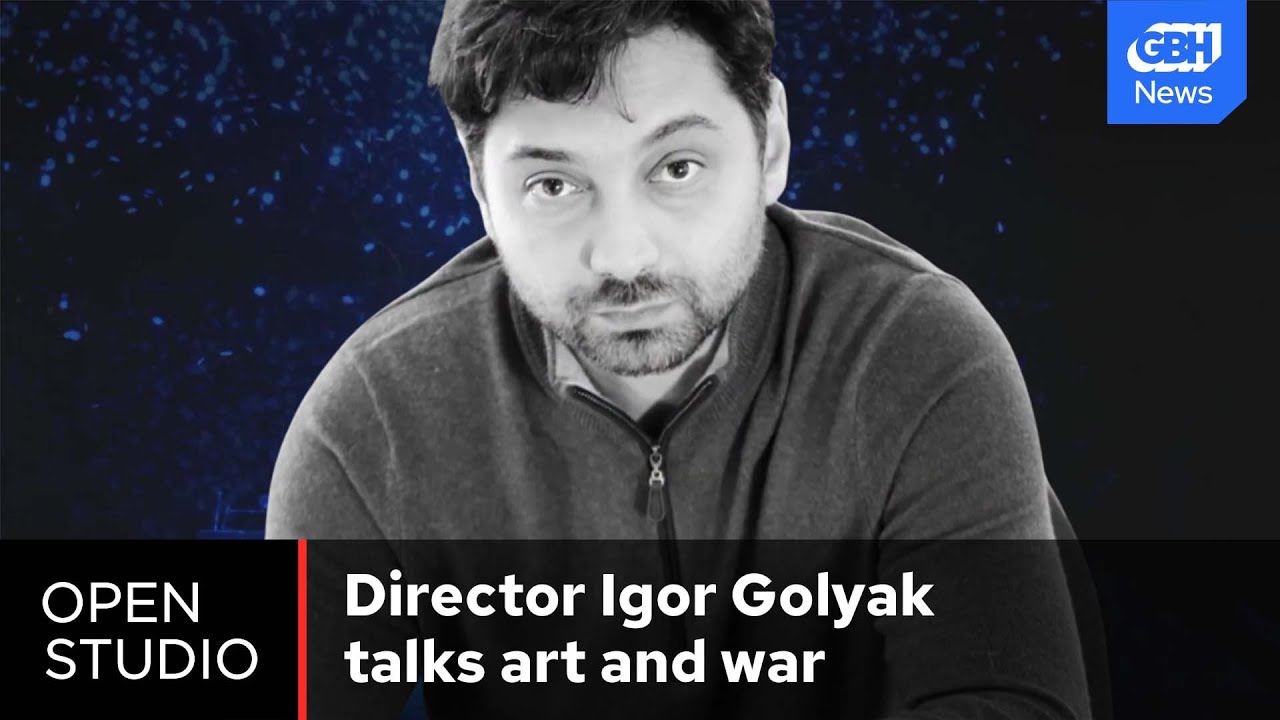 NYT Critic's Choice Director Igor Golyak talks Art and War | Open Studio