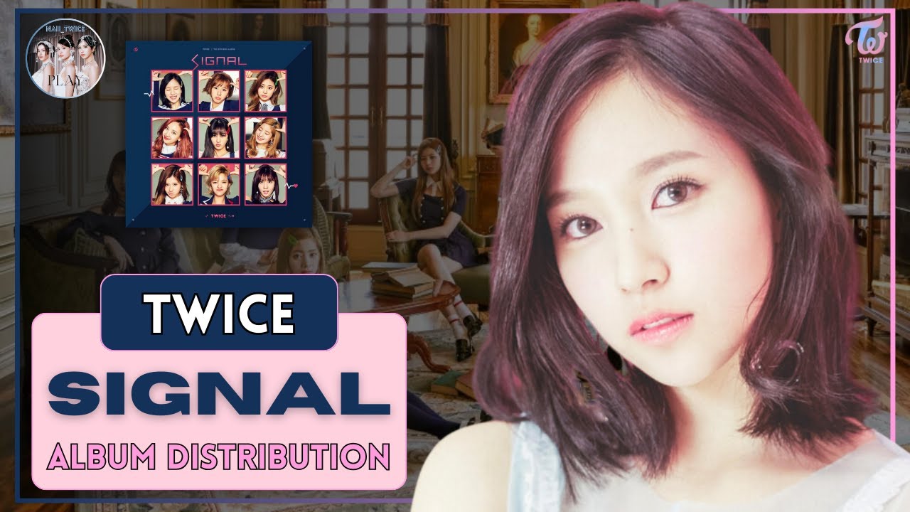 TWICE (트와이스) ~ SIGNAL | Album Distribution