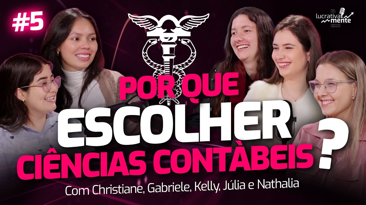 Cinco Histórias, UM FUTURO: POR QUE escolher CIÊNCIAS CONTÁBEIS? | Lucrativamente #5
