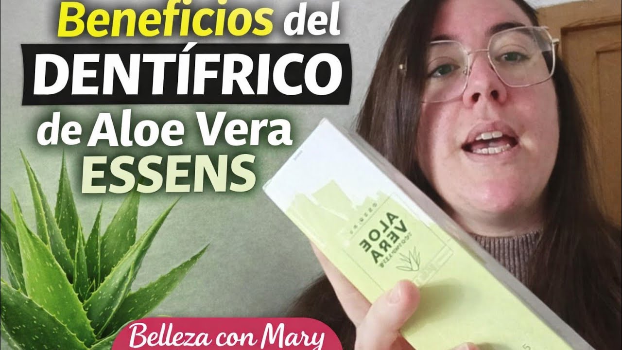 Descubre los Beneficios de la Pasta de Dientes de Aloe Vera ESSENS | Belleza con Mary