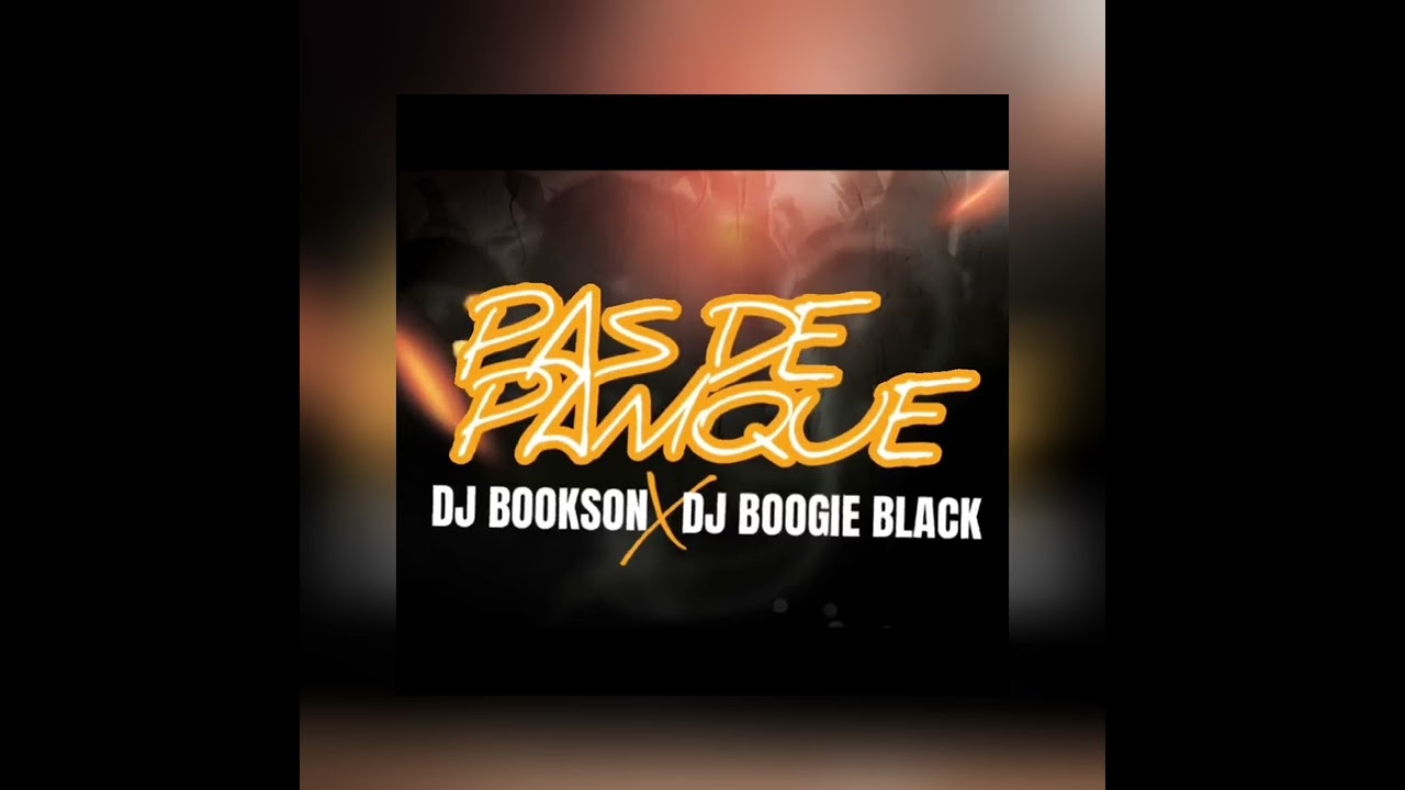DJ BOOKSON X DJ BOOGIE BLACK - PAS DE PANIQUE ￼