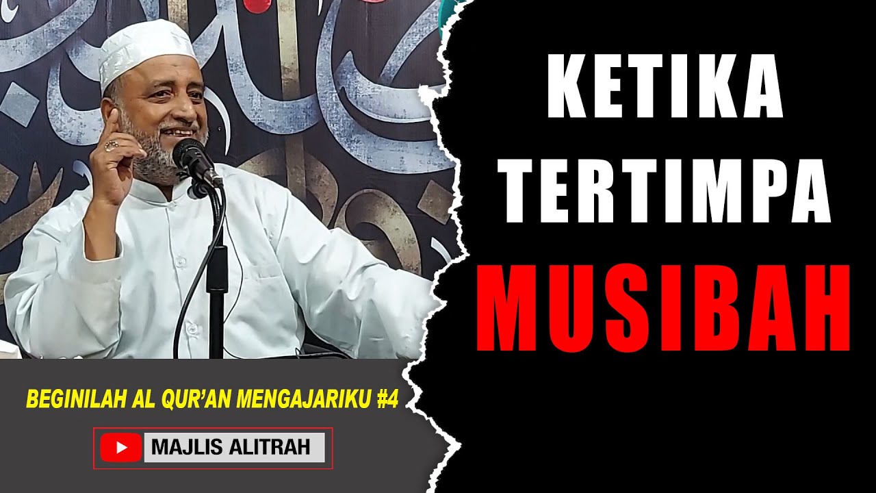 KEKTIKA TERTIMPA MUSIBAH | Ust. Muhammad Bin Alwi BSA. | BEGINILAH AL QUR'AN MENGAJARIKU #4