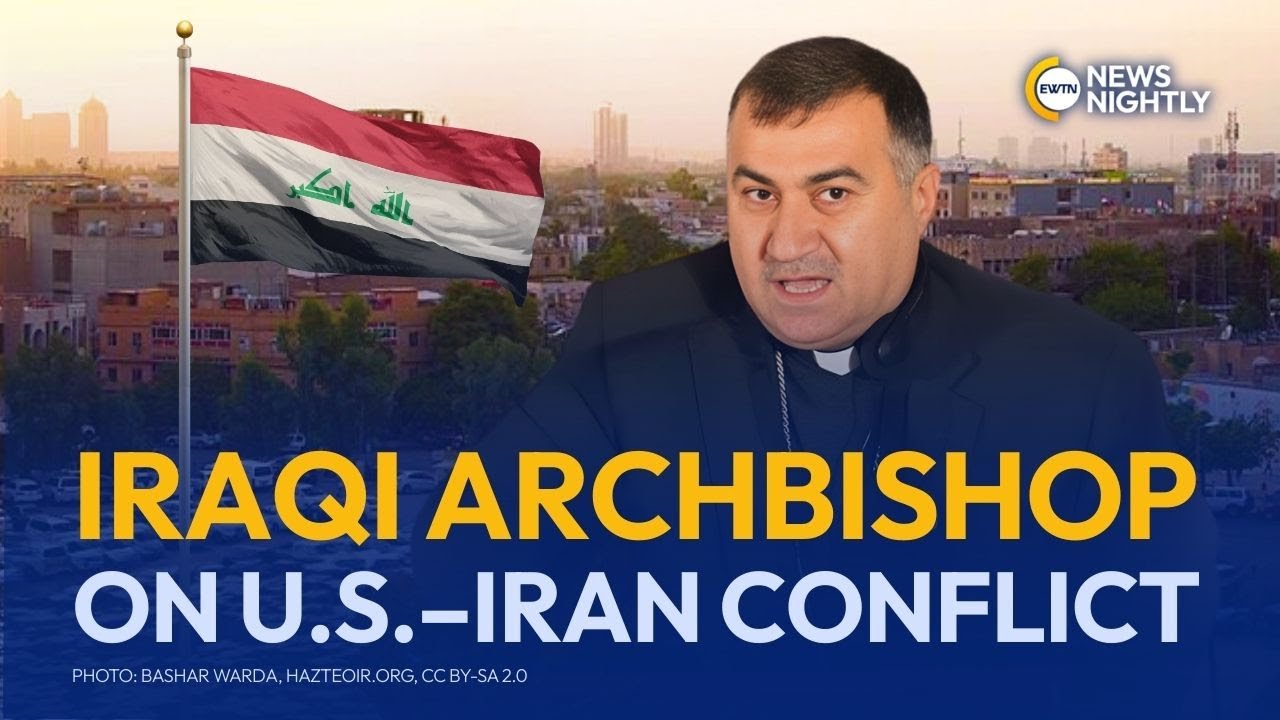 Iraqi Archbishop Addresses U.S.&ndash;Iran Conflict and the Situation on the Ground | EWTN News Nightly