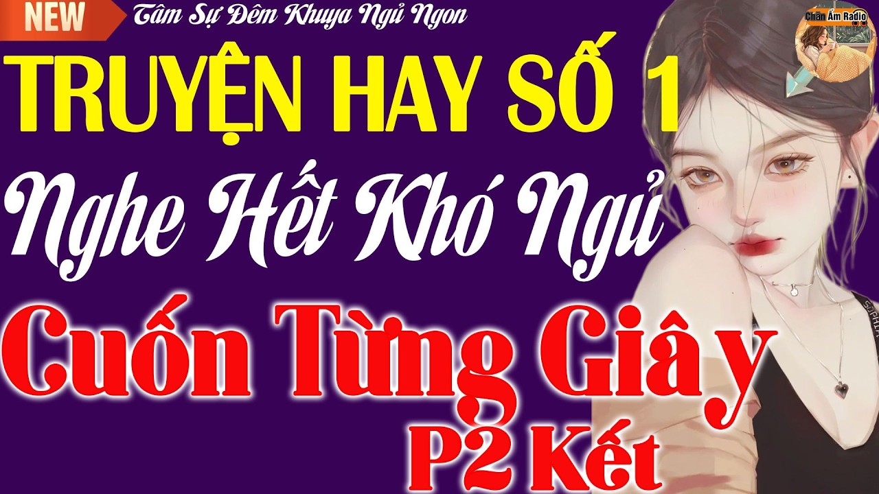 Truyện Hay Có 1 Không 2 Dành Cho Người Khó Ngủ - Truyện Kể Đêm Khuya Cuốn Từng Giây Phần 2