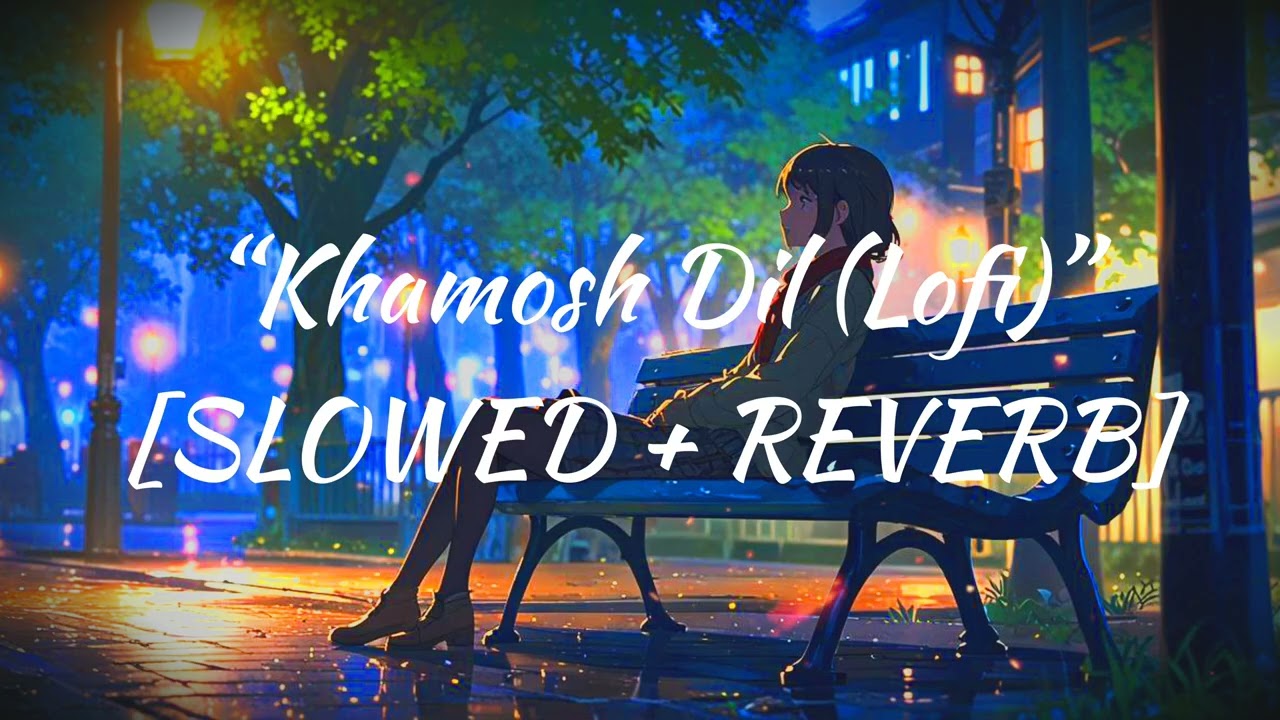 &ldquo;Khamosh Dil (Lofi)&rdquo;[SLOWED + REVERB] (Sad | Broken Heart | Feel The Pain)