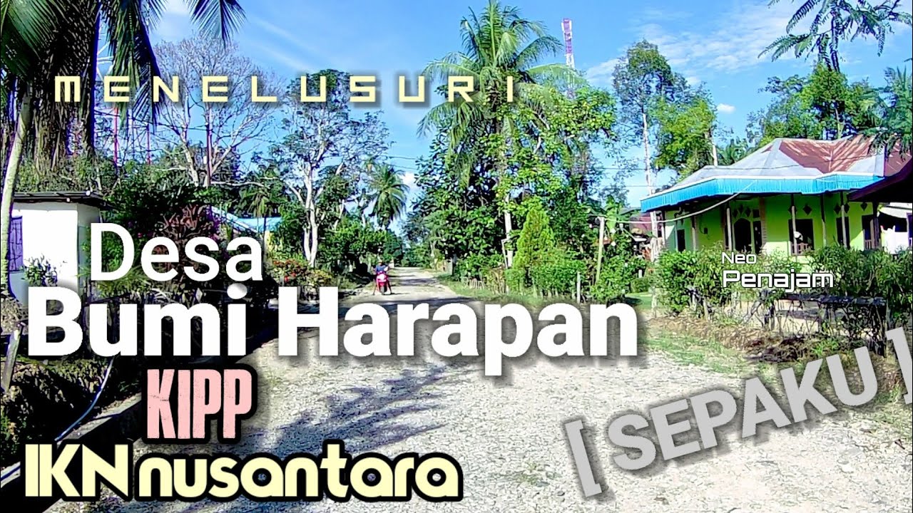 MENELUSURI DESA BUMI HARAPAN SEPAKU [ IKN nusantara ]
