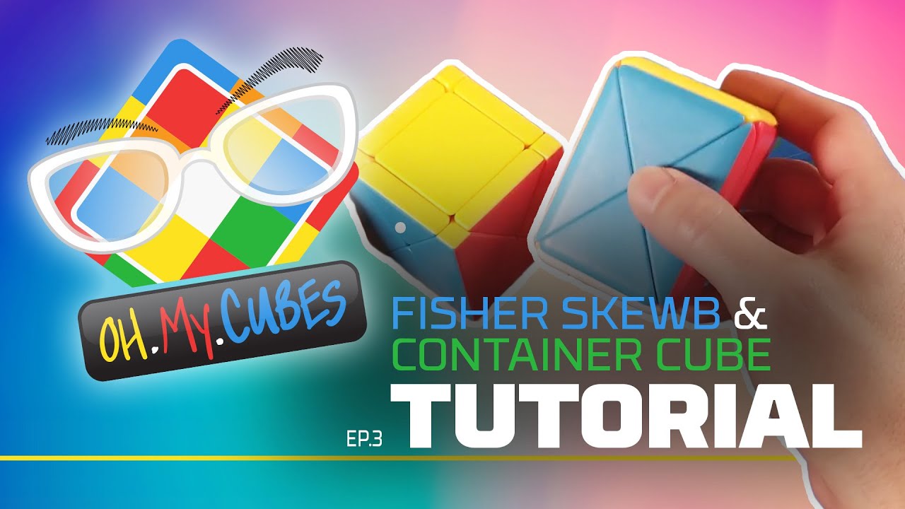 Fisher Skewb and Container Cube Tutorial