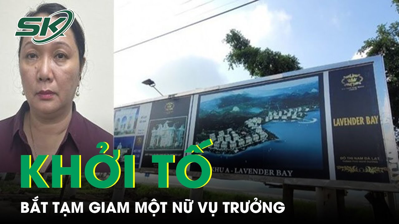 Bắt Tạm Giam Một Nữ Vụ Trưởng Trong Quá Trình Mở Rộng Vụ Án Nhận Hối Lộ Ở Lâm Đồng | SKĐS