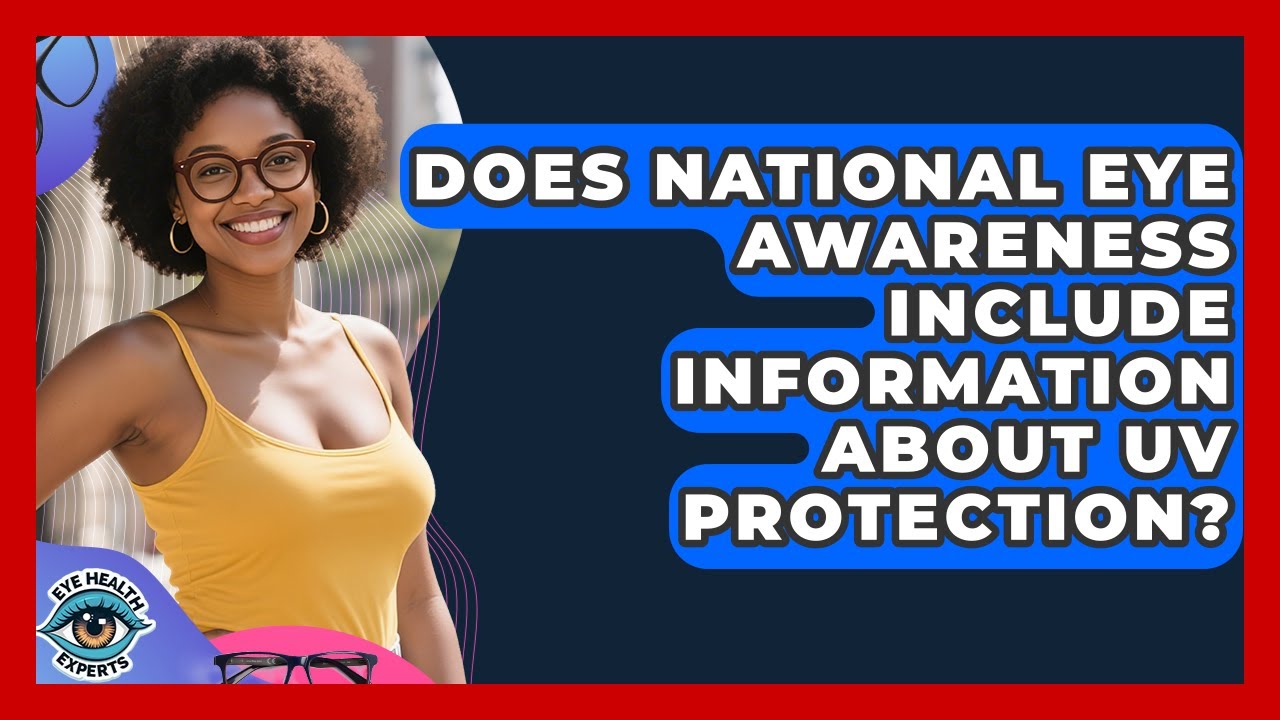 Does National Eye Awareness Include Information About UV Protection? | Eye Health Experts News