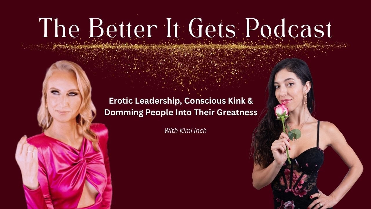 Er0tic Leadership, Conscious Kink & Domming People Into Their Greatness with Kimi Inch
