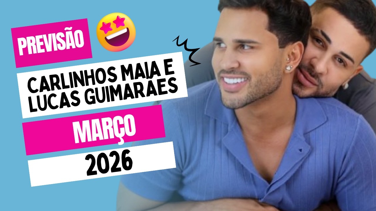 O Momento Chegou? 👀 MÊS DE MARÇO PARA CARLINHOS MAIA E LUCAS GUIMARÃES, SERÁ QUE É AGORA?