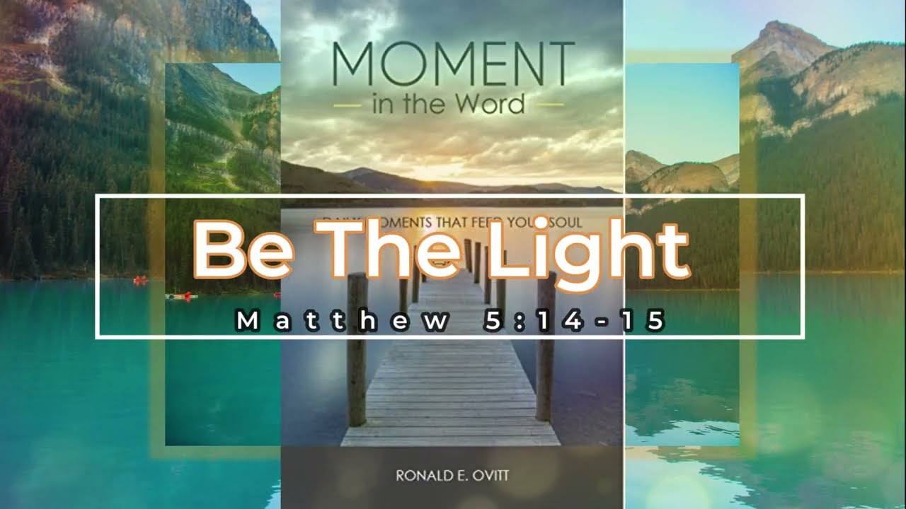 Moment In The Word Be The Light