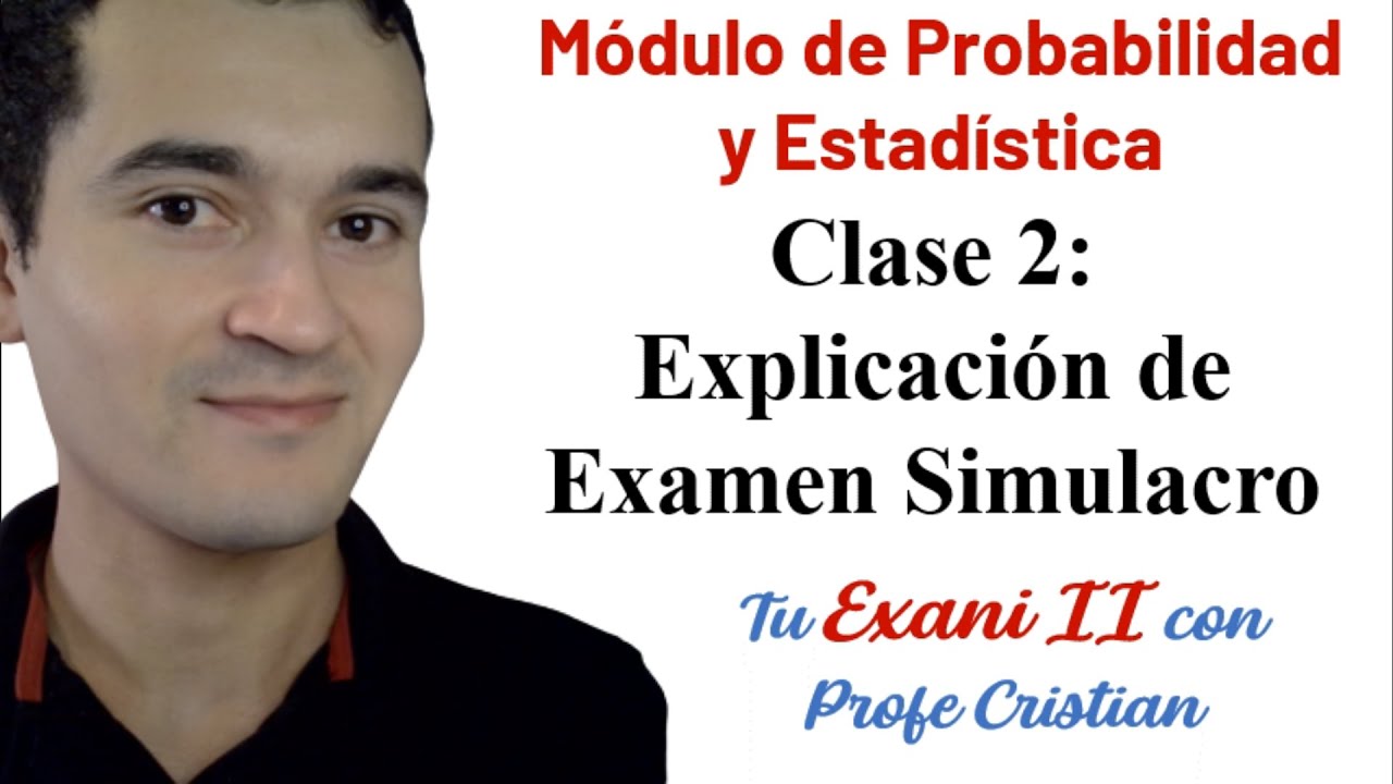 Clase 2: MÓDULO PROBABILIDAD Y ESTADÍSTICA- Nuevo Exani II | Examen Simulacro
