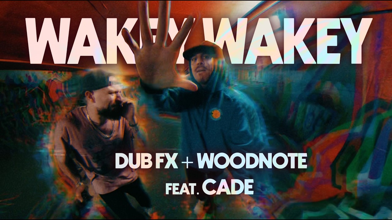 DUB FX & WOODNOTE | WAKEY WAKEY | feat. CADE