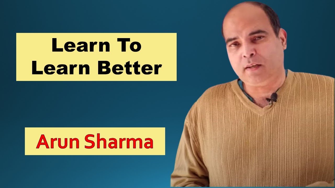 Learn To Learn Better | Arun Sharma