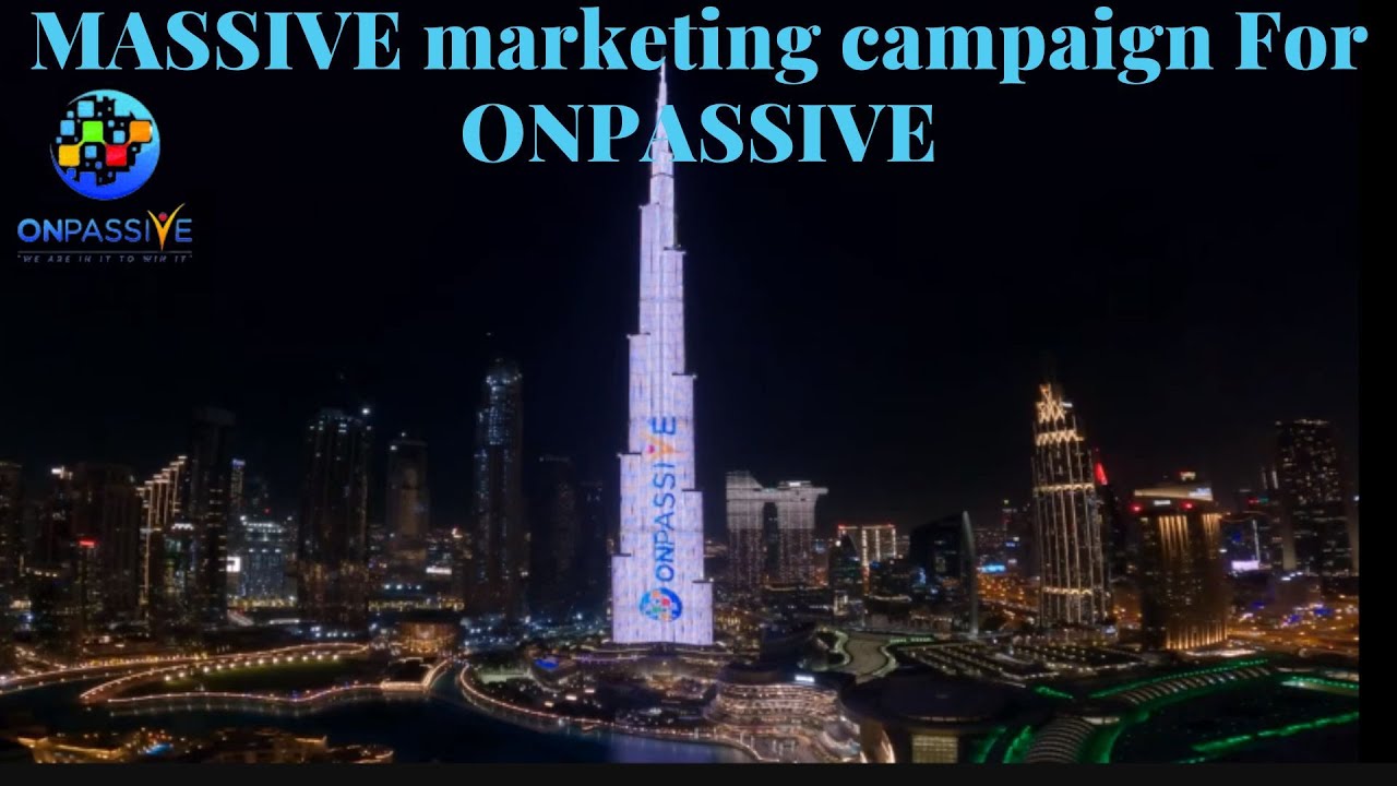 MASSIVE Marketing Campaign For ONPASSIVE.BIGGEST MEGA MARKETING CAMPAIGN IN DUBAI By Updated World.