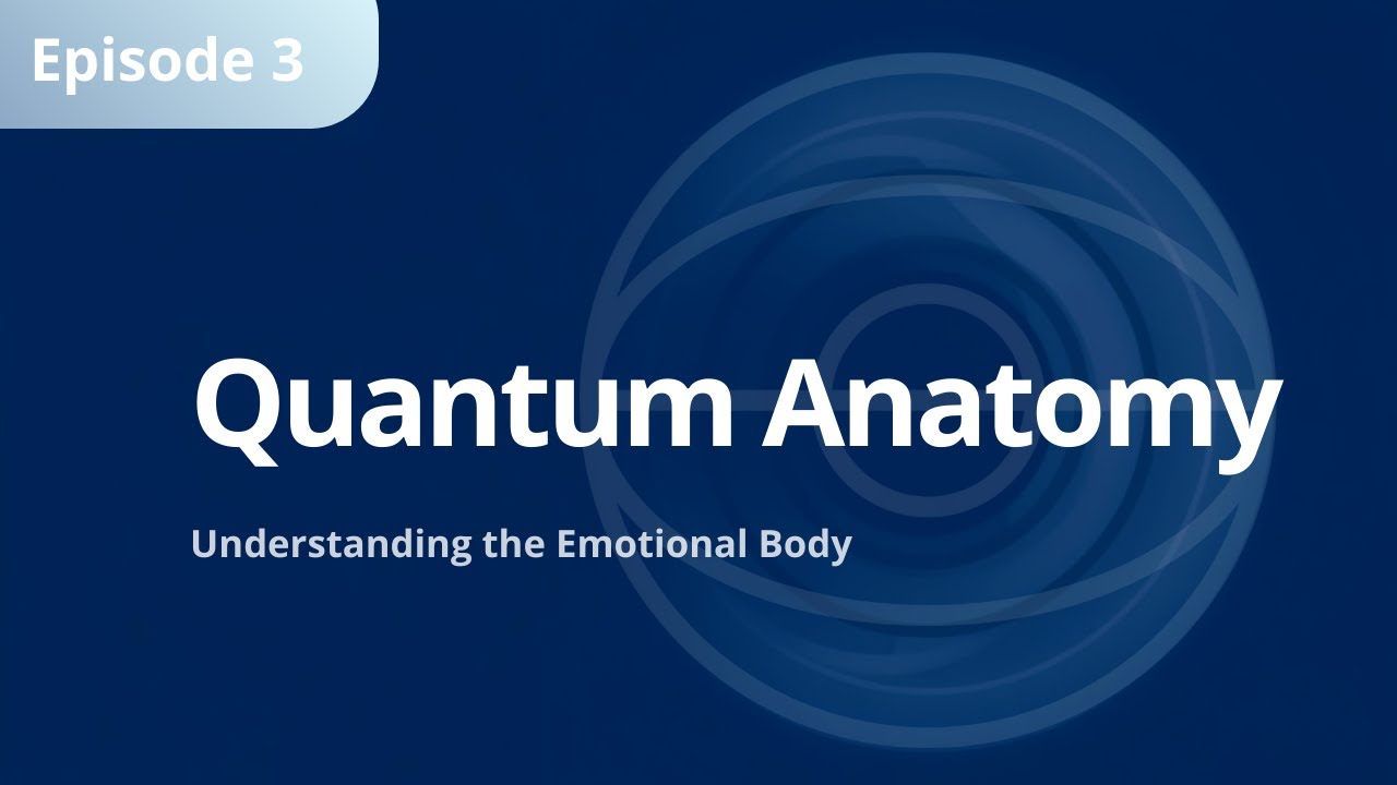 Quantum Anatomy: Understanding the Emotional Body