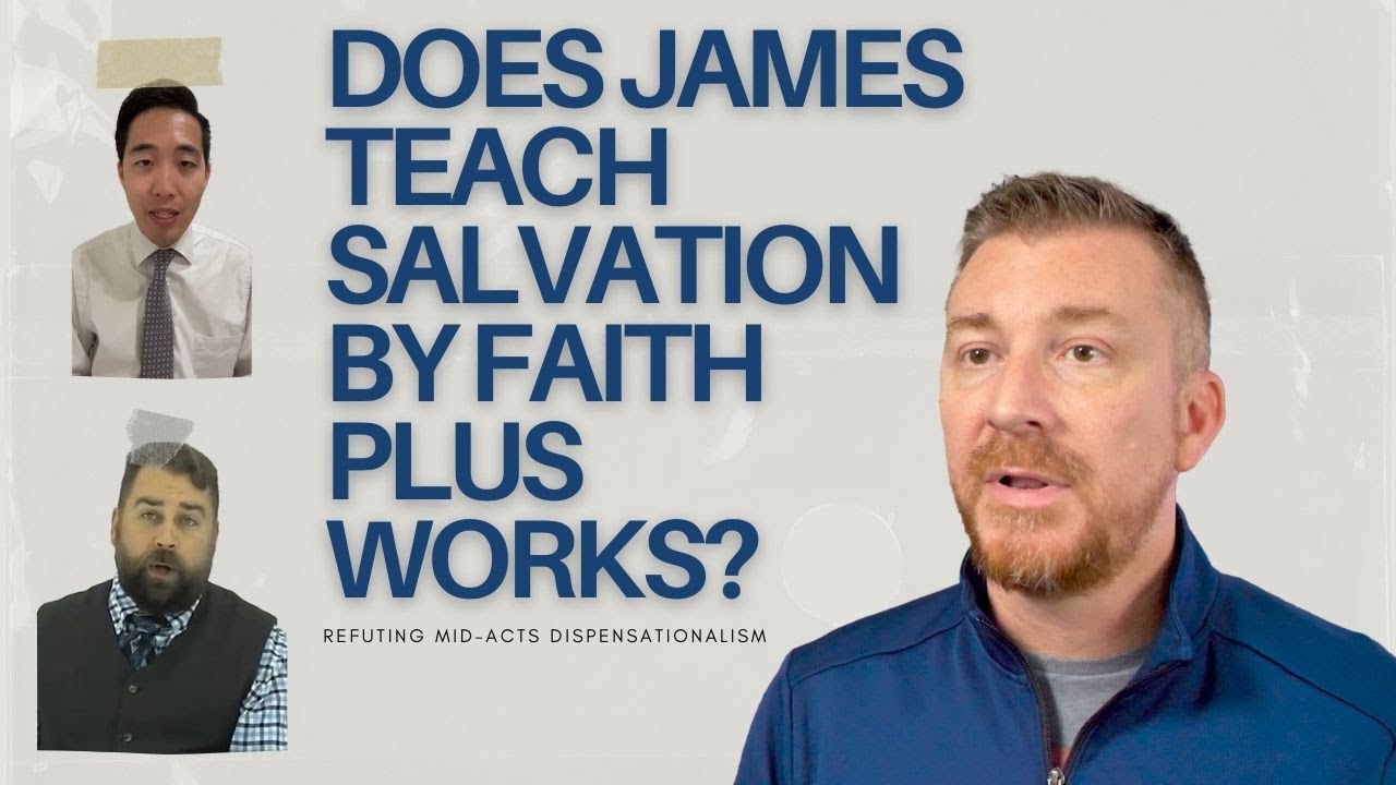 Does James Teach Salvation by Faith Plus Works? Refuting Mid-Acts and Hyper Dispensationalism