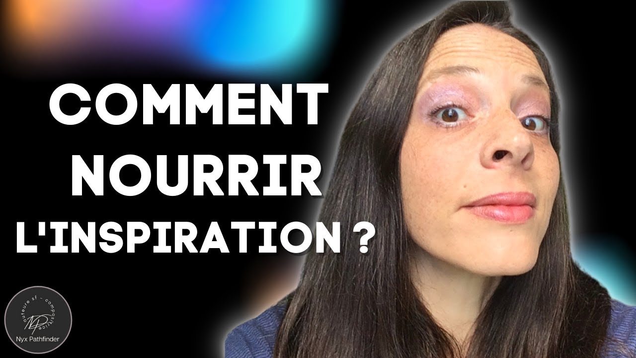 Comment nourrir son inspiration ? Conseil d'auteure sf