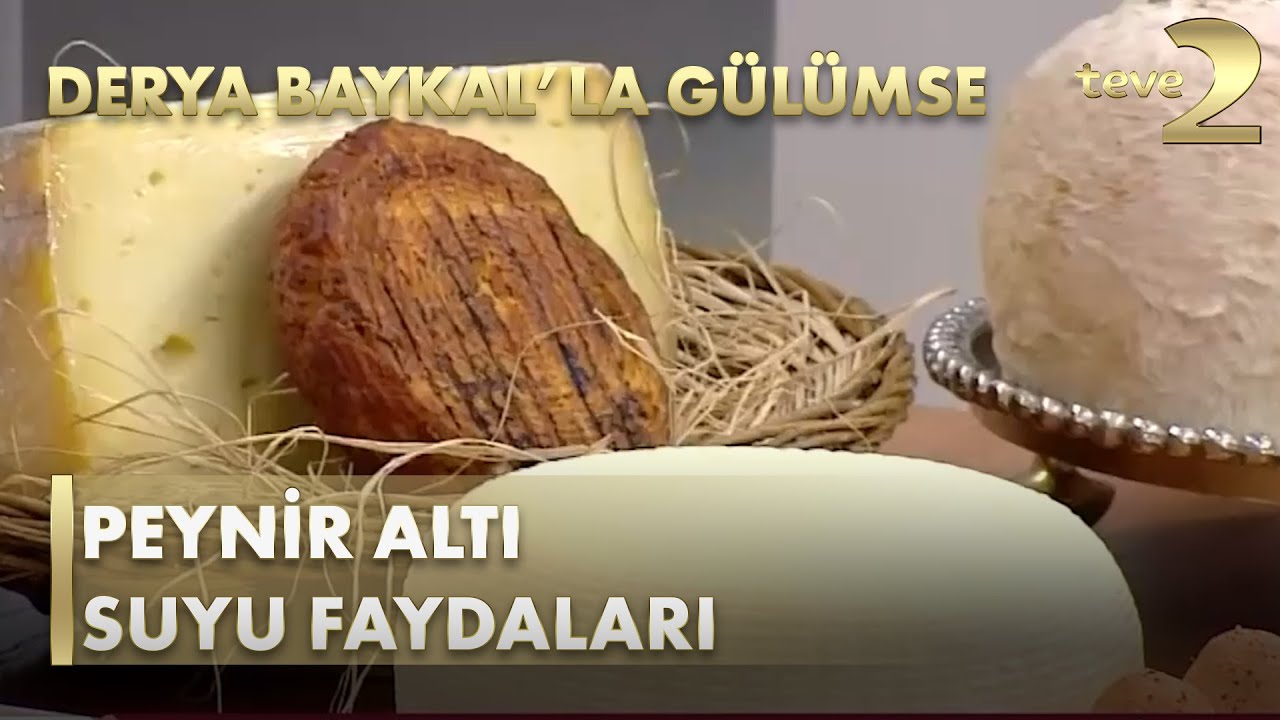 Derya Baykal'la Gülümse:  Peynir Altı Suyu Faydaları