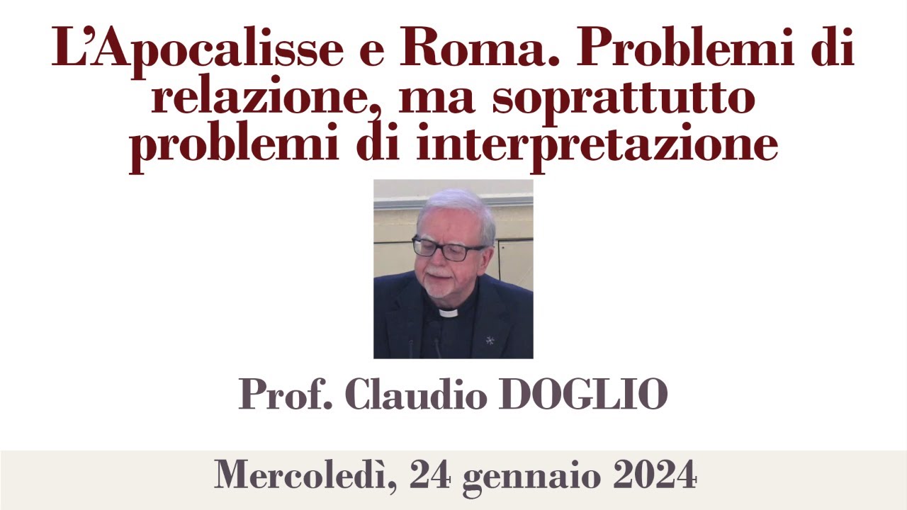 Prof Doglio - L’Apocalisse e Roma. Problemi di relazione, ma soprattutto problemi di interpretazio