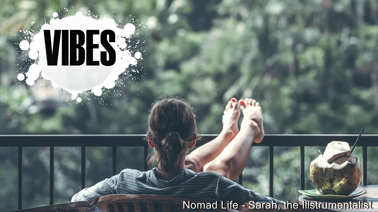 VIBES Music: Nomad Life - Sarah, the Illstrumentalist / Chill, Lo-Fi, / Music that helps you sleep