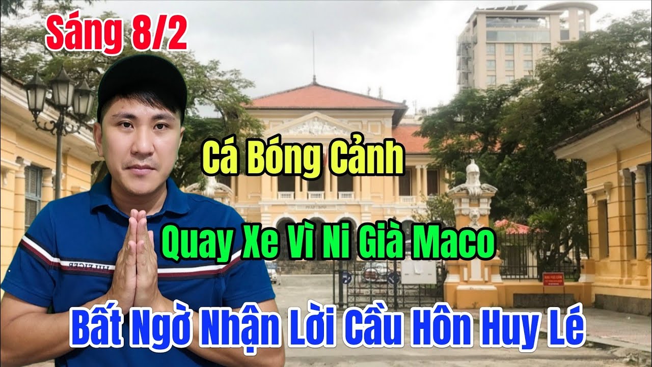 Sáng 8/2 Bóng Cảnh Quay Xe Maco Già Công Khai Ăn Chuối Huy Lé