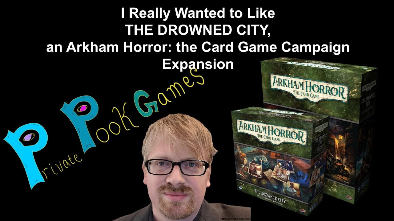I Really Wanted to Like THE DROWNED CITY, an ARKHAM HORROR: THE CARD GAME Campaign Expansion