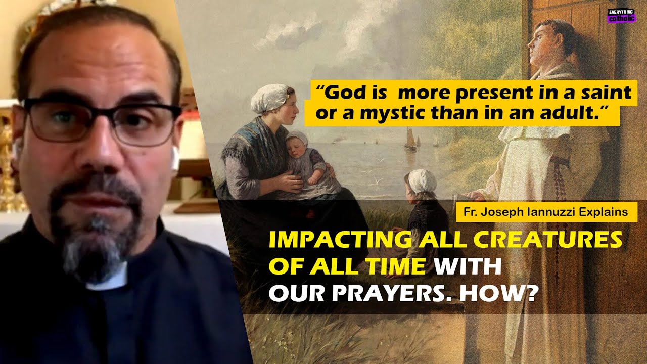 Impacting all creatures of all time with our prayers. How? Fr. Joseph Iannuzzi explains.