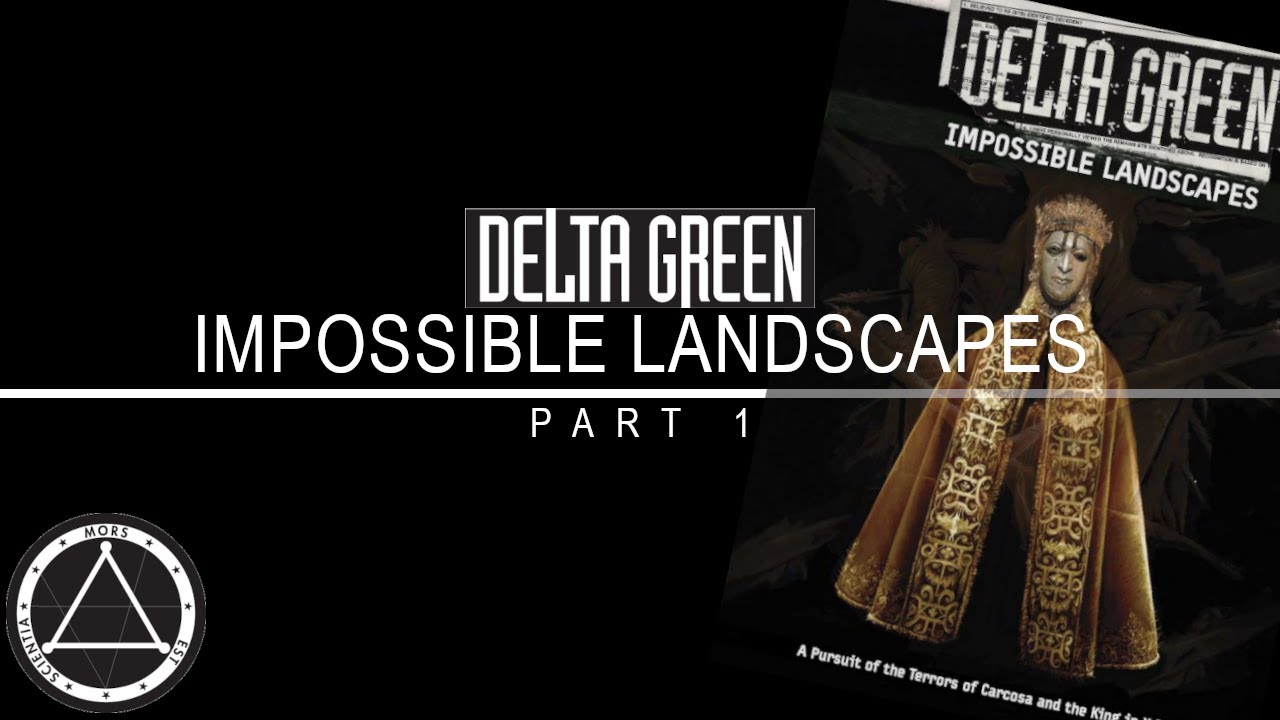 Delta Green RPG Impossible Landscapes Part 1 Actual Play