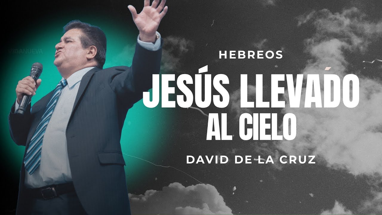 Jesús llevado al cielo | Pr. David de la Cruz | VNPEM NORTE