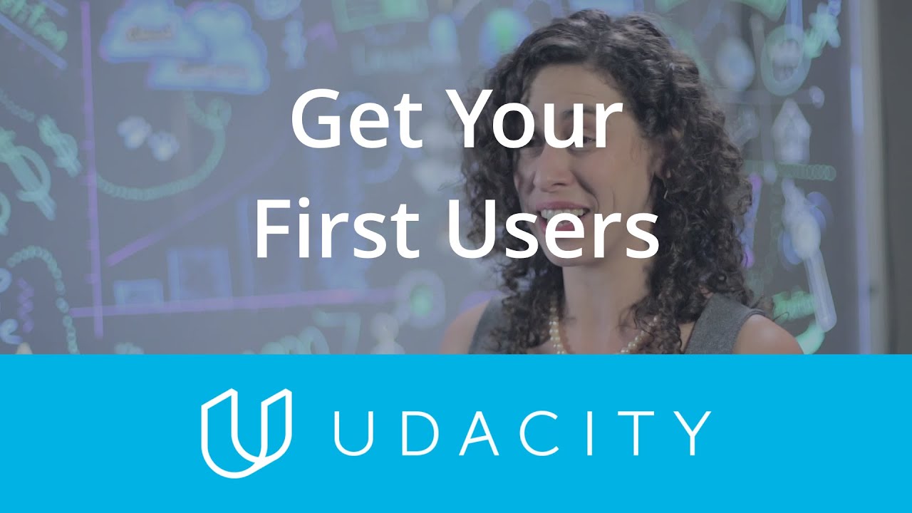 Get Your First Users: Advice | Launch | App Marketing | Udacity