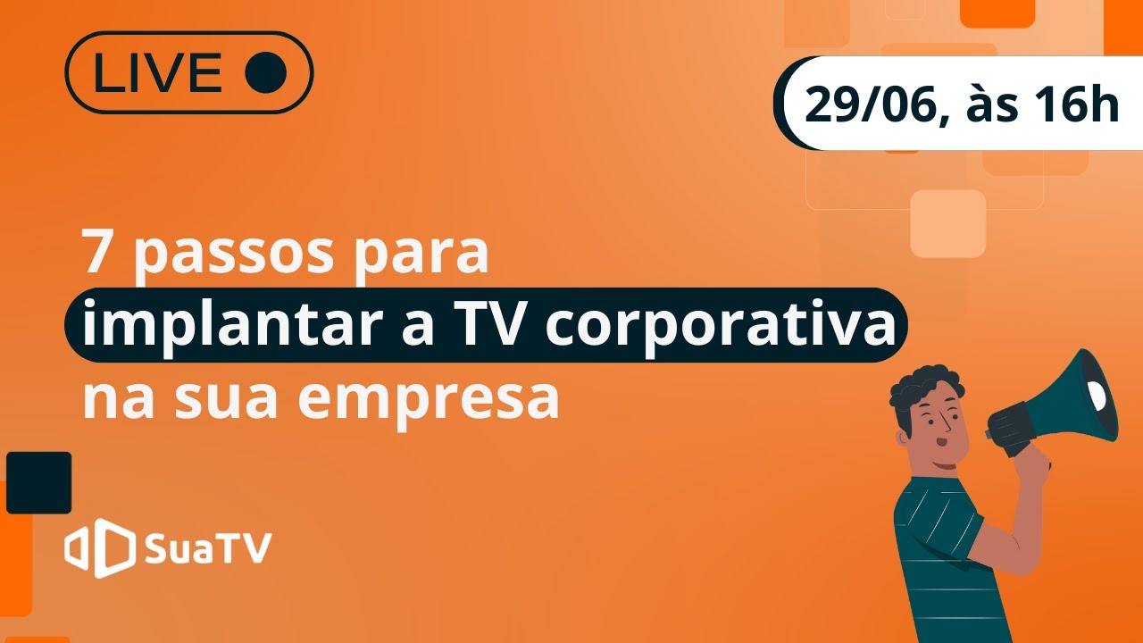 Como implantar a TV corporativa em 7 passos? Tudo o que você precisa saber! (29/06, às 16h)