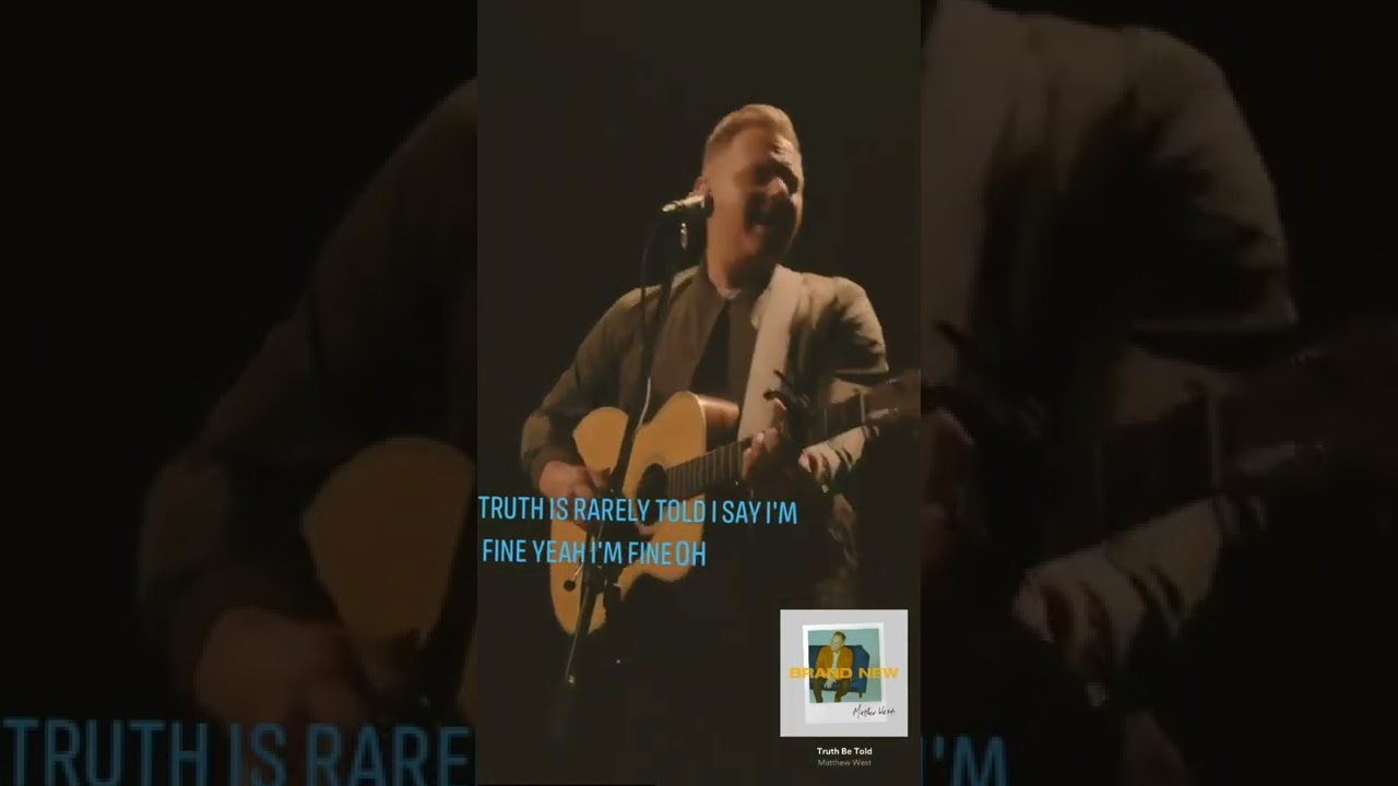 Truth Be Told By: Matthew West