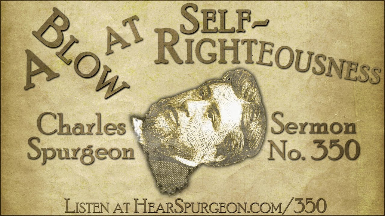 350. A Blow at Self Righteousness - Hear Charles Spurgeon Sermon Audio Podcast