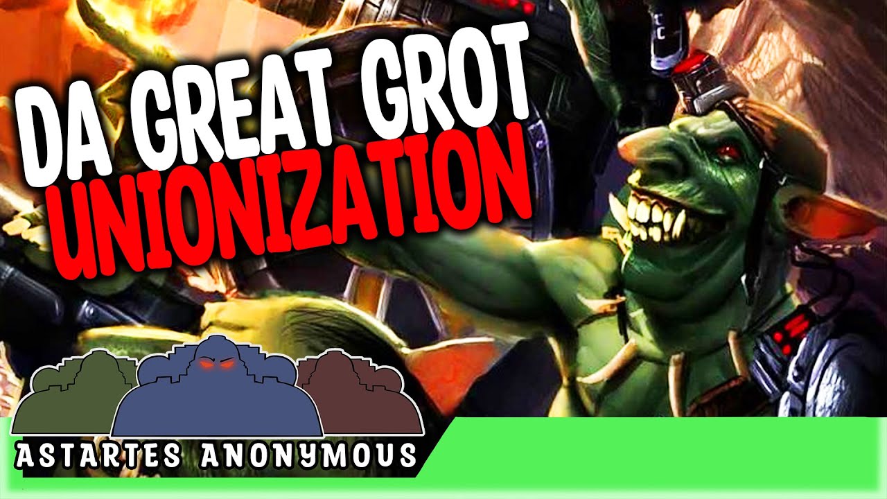 What If The Grots Unionized?! | Astartes Anonymous Podcast #72