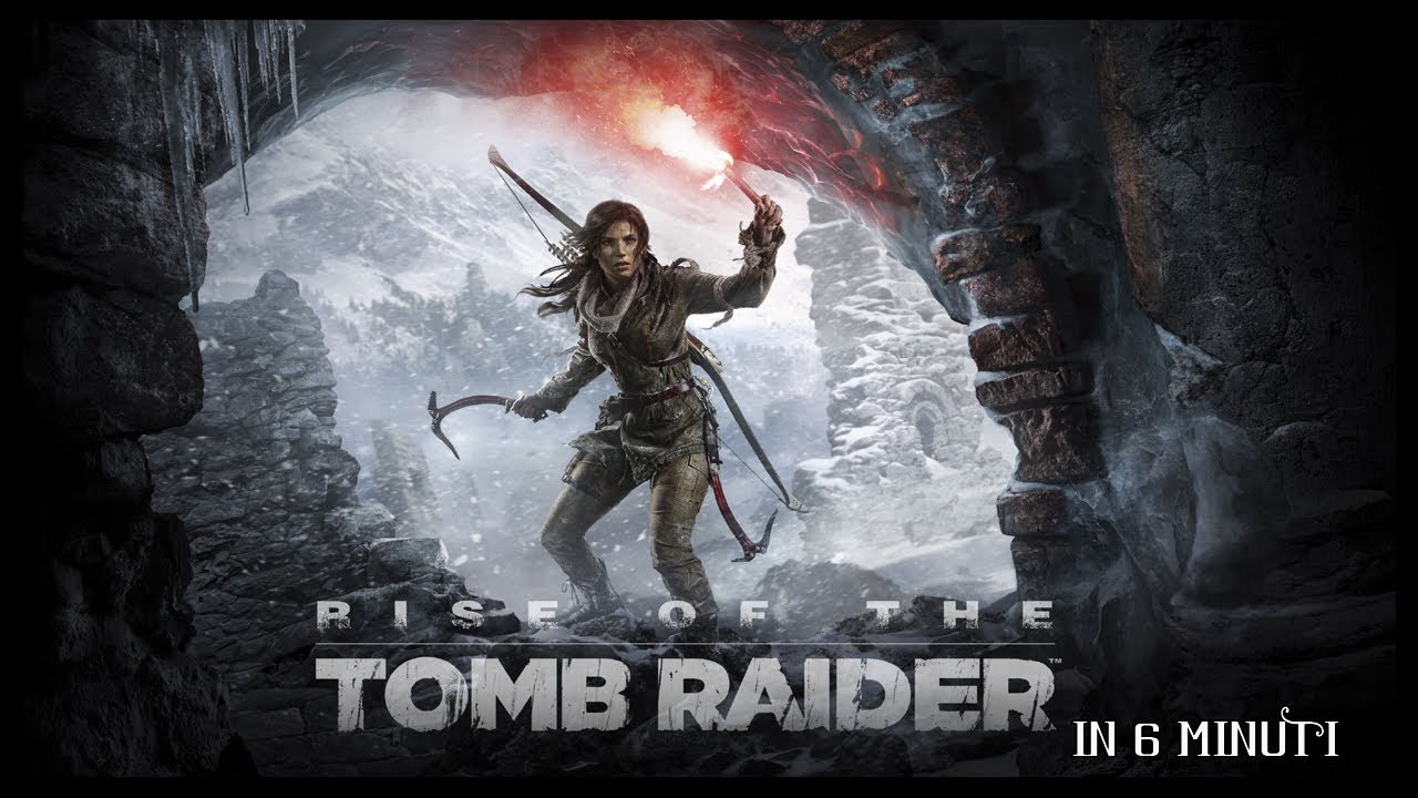 Rise of the Tomb Raider in 6 minuti