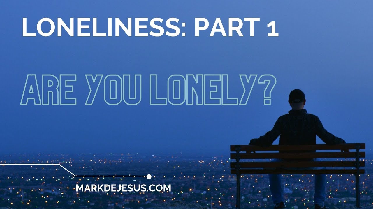 Loneliness Part 1: Are You Lonely