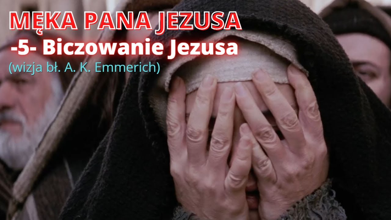 MĘKA PANA JEZUSA -5- Biczowanie Jezusa- (wizja bł. A. K. Emmerich)